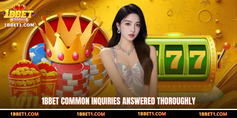 1BBET common inquiries answered thoroughly