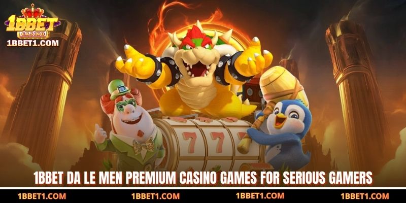 1BBET Da Le Men – Premium Casino Games For Serious Gamers