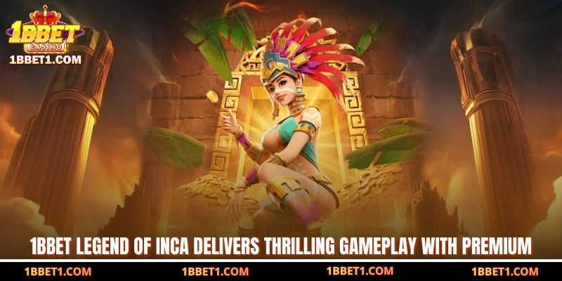 1BBET Legend Of Inca delivers thrilling gameplay with premium 