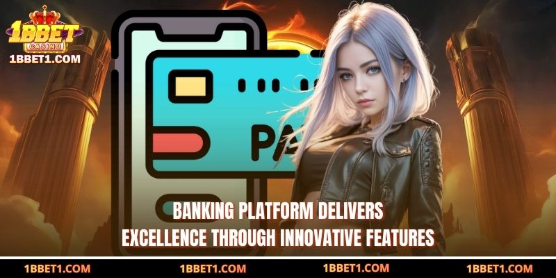Banking platform delivers excellence through innovative features 