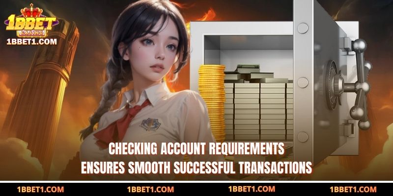 Checking account requirements ensures smooth successful transactions