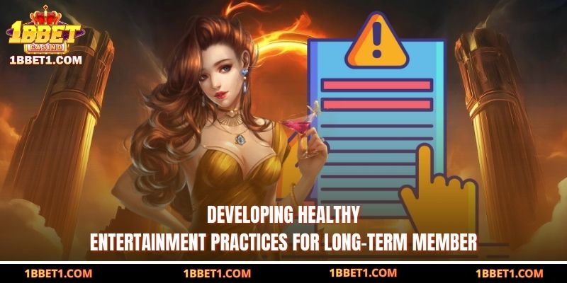Developing healthy entertainment practices for long-term member 