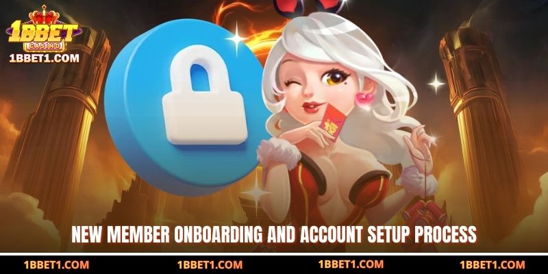 New member onboarding and account setup process