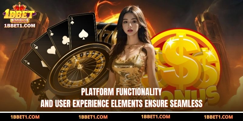 Platform functionality and user experience elements ensure seamless 