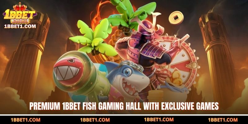 Premium 1BBET Fish gaming hall with exclusive games 