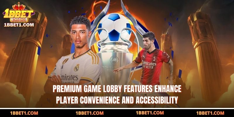 Premium game lobby features enhance player convenience and accessibility