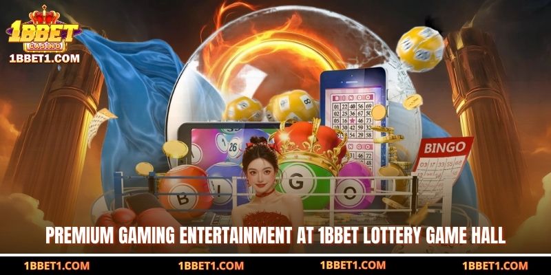 Premium gaming entertainment at 1BBET Lottery game hall  