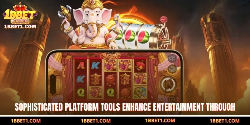 Sophisticated platform tools enhance entertainment through 