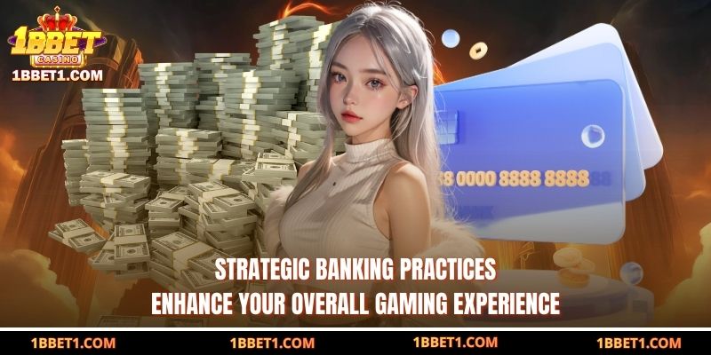 Strategic banking practices enhance your overall gaming experience