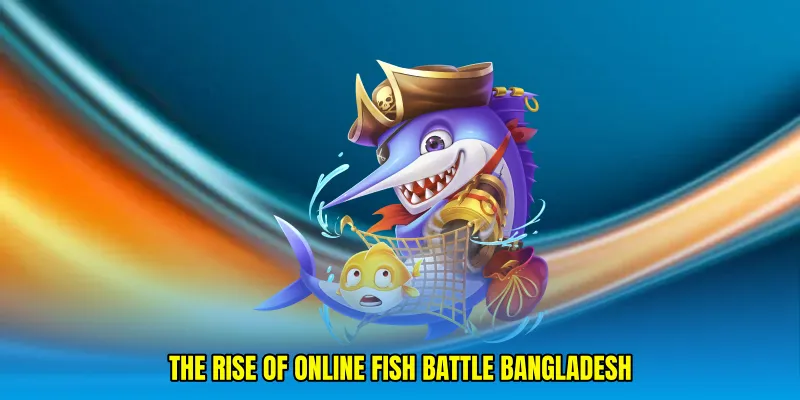 The Rise of Online fish battle Bangladesh