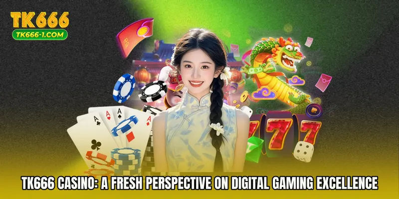 TK666 Casino: A Fresh Perspective on Digital Gaming Excellence