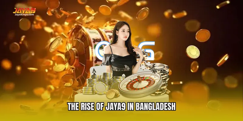 The Rise of Jaya9 in Bangladesh