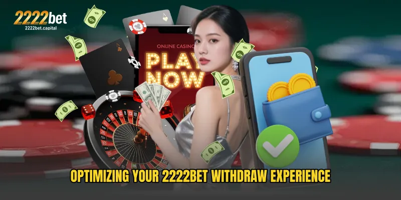 Optimizing Your 2222BET Withdraw Experience