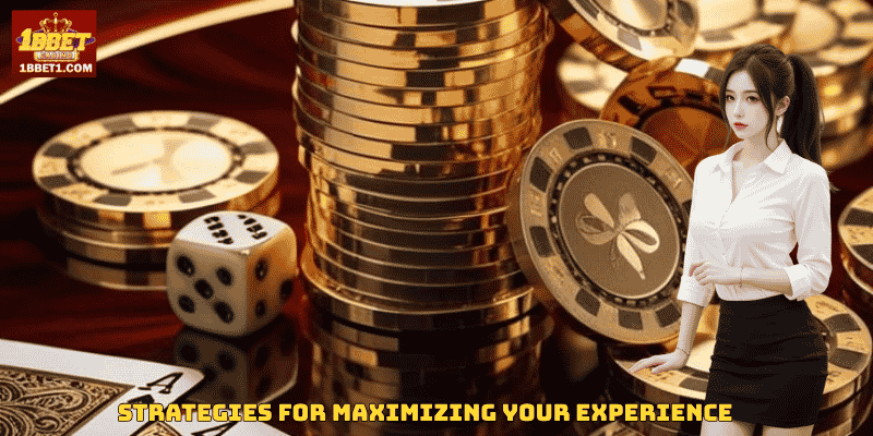 Strategies for Maximizing Your Experience