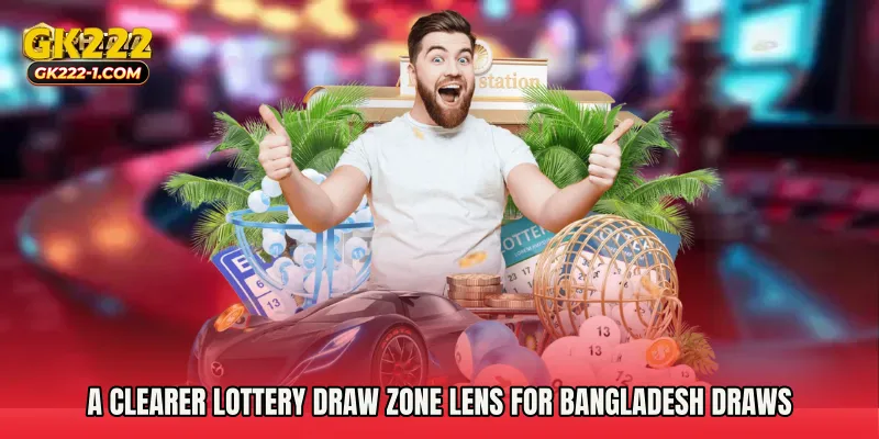 A clearer Lottery Draw Zone lens for Bangladesh draws