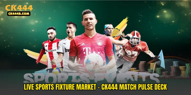 Live Sports Fixture Market - CK444 Match Pulse Deck