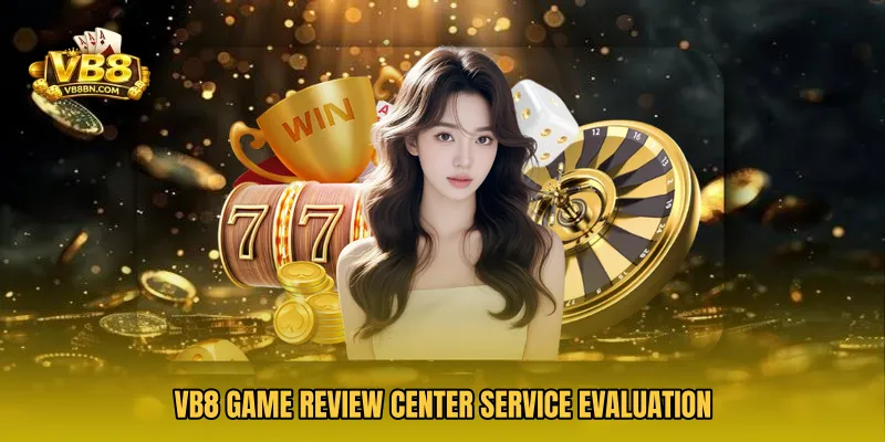 VB8 Game Review Center service evaluation